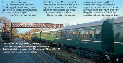  ?? ?? The Midland Railway Centre – Butterley’s
Class 108 DMU was not used as planned on some days in March to conserve fuel. The railway’s Class 115/127 set is seen in January. David Appleby