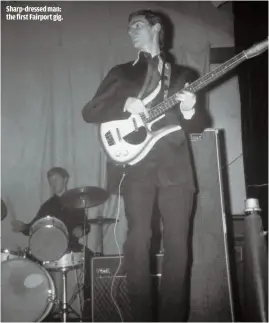  ??  ?? SHARP-DRESSED MAN: THE FIRST FAIRPORT GIG.