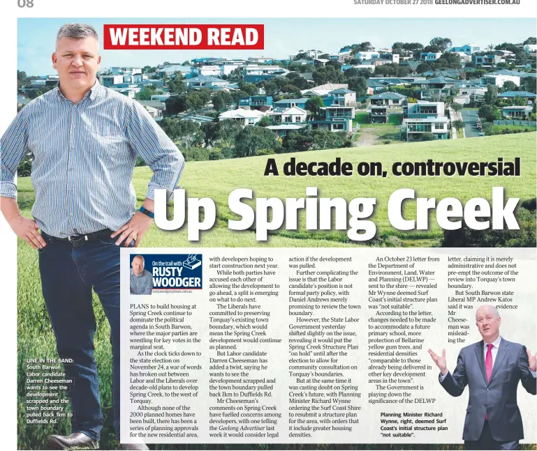  ??  ?? LINE IN THE SAND: South Barwon Labor candidate Darren Cheeseman wants to see the developmen­t scrapped and the town boundary pulled back 1km to Duffields Rd. Planning Minister Richard Wynne, right, deemed Surf Coast’s initial structure plan “not suitable”.