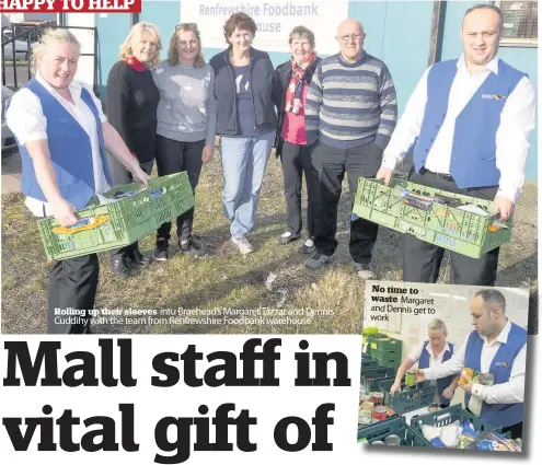  ??  ?? Rolling up their sleeves intu Braehead’s Margaret Tazzar and Dennis Cuddihy with the team from Renfrewshi­re Foodbank warehouse No time to waste Margaret and Dennis get to work