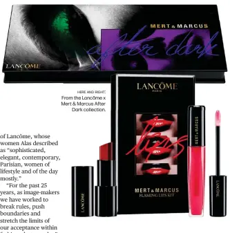  ??  ?? From the Lancôme x Mert & Marcus After
Dark collection.