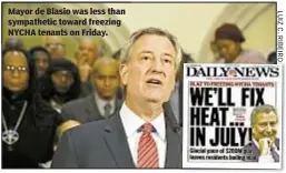  ??  ?? Mayor de Blasio was less than sympatheti­c toward freezing NYCHA tenants on Friday.