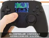  ??  ?? ALL CONTROLLER - À PARTIR DE 64 € DISPONIBLE EN MAI 2018 - bit.do/dFRoL