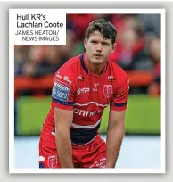  ?? JAMES HEATON/ NEWS IMAGES ?? Hull KR’S Lachlan Coote