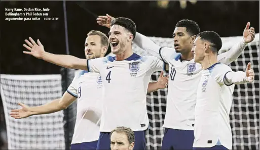  ?? FOTO: GETTY ?? Harry Kane, Declan Rice, Jude Bellingham y Phil Foden son argumentos para soñar