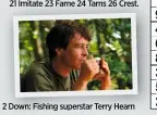  ??  ?? 2 Down: Fishing superstar Terry Hearn