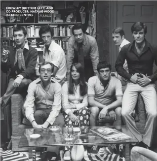  ??  ?? CROWLEY (BOTTOM LEFT) AND CO-PRODUCER, NATALIE WOOD (SEATED CENTRE).