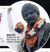  ??  ?? SALUTE Supporter at the statue of Udham Singh