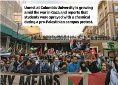  ?? ?? Unrest at Columbia University is growing amid the war in Gaza and reports that students were sprayed with a chemical during a pro-Palestinia­n campus protest.
