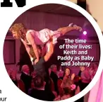  ??  ?? The time of their lives: Keith and Paddy as Baby and Johnny