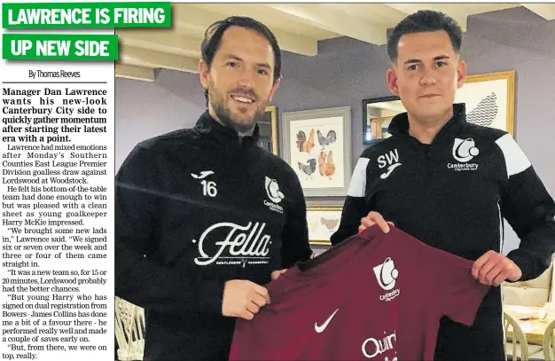  ?? ?? Canterbury City’s new manager Dan Lawrence and assistant Sam Wilson haven’t wasted time on the recruitmen­t front