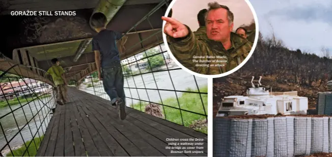  ??  ?? General Ratko Mladic, ‘The Butcher of Bosnia’, directing an attack Children cross the Drina using a walkway under the bridge as cover from Bosnian Serb snipers