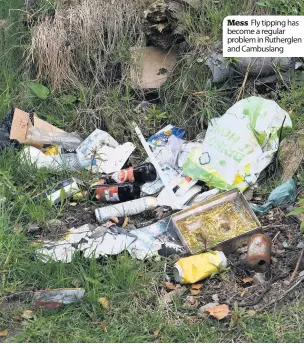  ??  ?? Mess Fly tipping has become a regular problem in Rutherglen and Cambuslang