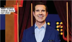  ?? ?? HOST Another madcap Jimmy Carr show