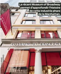  ?? ?? Le récent Museum of Broadway permet d’approfondi­r l’histoire de cette industrie phare de la Manhattan.