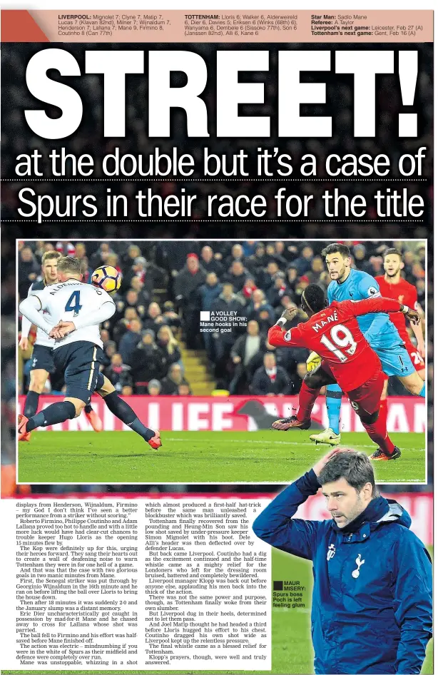  ??  ?? A VOLLEY GOOD SHOW: Mane hooks in his second goal MAUR MISERY: Spurs boss Poch is left feeling glum