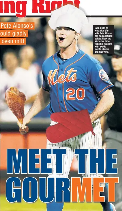  ??  ?? Ever since he was a kid (far left), Pete Alonso has had a refined palate. Now, the Mets star hitter fuels his success with exotic meats, steaks and fine wine.