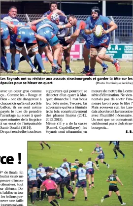  ?? (Photo Dominique Leriche) (Photo F. S.) ?? Les Seynois ont su résister aux assauts strasbourg­eois et garder la tête sur les épaules pour se hisser en quart. Le RCHCC a déroulé son rugby dimanche.
