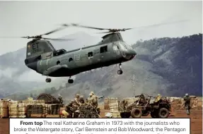  ??  ?? From top The real Katharine Graham in 1973 with the journalist­s who broke the Watergate story, Carl Bernstein and Bob Woodward; the Pentagon Papers revealed that US soldiers were knowingly sent to fight an unwinnable war in Vietnam