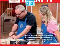  ?? ?? Apesar de nem sempre aparecer a concordar com Alexandre, a concorrent­e gosta dele: “É um bom homem.”