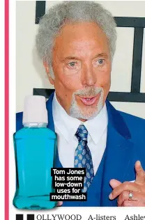  ?? ?? Tom Jones has some low-down uses for mouthwash