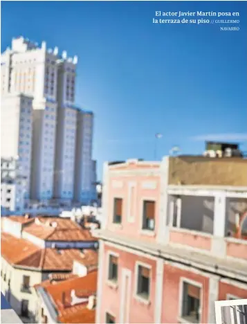  ?? // GUILLERMO NAVARRO ?? El actor Javier Martín posa en la terraza de su piso