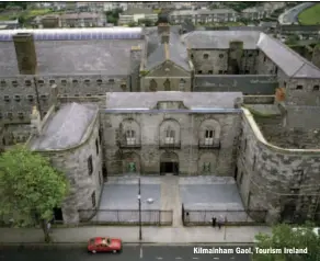  ??  ?? Kilmainham Gaol, Tourism Ireland