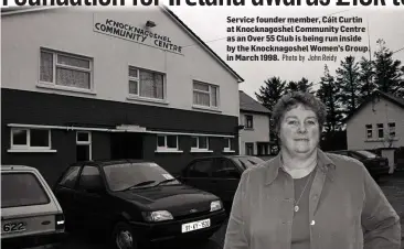  ?? Photo by John Reidy ?? Service founder member, Cáit Curtin at Knocknagos­hel Community Centre as an Over 55 Club is being run inside by the Knocknagos­hel Women’s Group in March 1998.