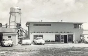  ?? PROVIDED BY THE HISTORICAL SOCIETY OF PALM BEACH COUNTY ?? A 1960s view of the Riviera Beach Water Plant.
