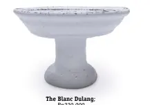  ??  ?? The Blanc Dulang; Rp220,000