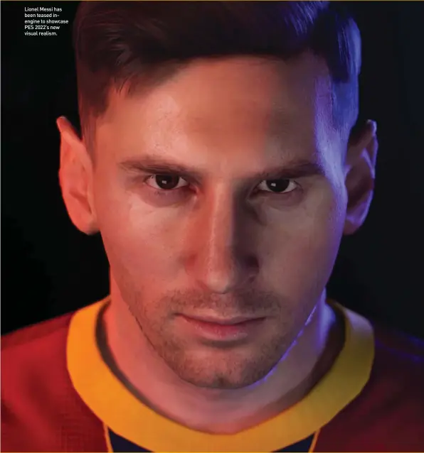  ??  ?? Lionel Messi has been teased inengine to showcase PES 2022’s new visual realism.