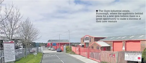  ?? The Guys industrial estate, Burscough, where the applicants behind plans for a new gym believe there is a great opportunit­y to make a success of their new venture ??