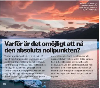  ??  ?? Den lägsta naturliga temperatur­en som uppmätts på jorden är -90 °C i Antarktis.