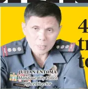  ??  ?? JULIAN ENTOMA Mandaue City Police Office Director