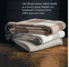  ??  ?? Our Bronte throws (which double as a luxury picnic blanket) are handmade in England from 100% pure new wool.