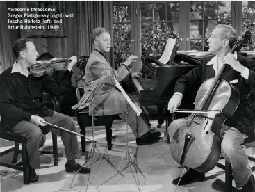  ??  ?? Awesome threesome:Gregor Piatigorsk­y (right) with Jascha Heifetz (left) andArtur Rubinstein, 1949