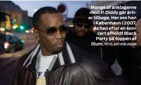  ?? FOTO: ANTHON UNGER ?? Mange af anklagerne mod P. Diddy går årtier tilbage. Her ses han i København i 2007, da han efter en koncert afholdt Black Party på toppen af Illum.