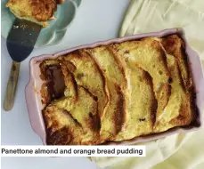  ?? ?? Panettone almond and orange bread pudding