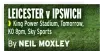  ?? ?? LEICESTER v IPSWICH ❱ King Power Stadium, Tomorrow, KO 8pm, Sky Sports By NEIL MOXLEY