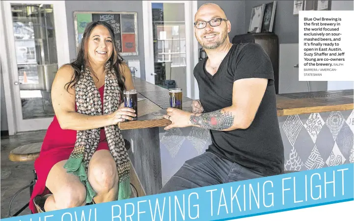  ?? RALPH
BARRERA / AMERICANST­ATESMAN ?? Blue Owl Brewing is the first brewery in the world focused exclusivel­y on sourmashed beers, and it’s finally ready to open in East Austin. Suzy Shaffer and Jeff Young are co-owners of the brewery.