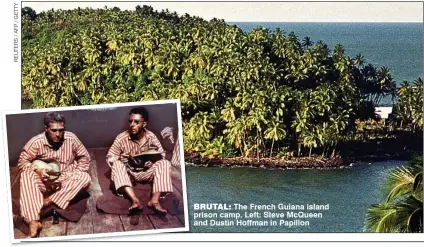  ??  ?? BRUTAL: The French Guiana island prison camp. Left: Steve McQueen and Dustin Hoffman in Papillon