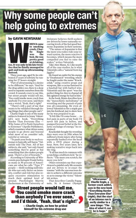  ?? ?? “Ultrarunne­r” Charlie Engle, a former crack addict, says in the new book “Everything Harder Than Everyone Else” (right), that the start of an intense run is eerily similar to a new binge: “The idea of what it can be is huge.”