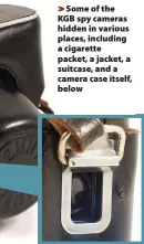  ??  ?? &gt;Some of the KGB spy cameras hidden in various places, including a cigarette packet, a jacket, a suitcase, and a camera case itself, below