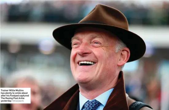  ?? TIM GOODE/PA ?? Trainer Willie Mullins has plenty to smile about after his Footpad captured The Racing Post Arkle yesterday