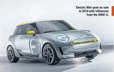  ??  ?? Electric Mini goes on sale in 2019 with influences from the BMW i3.