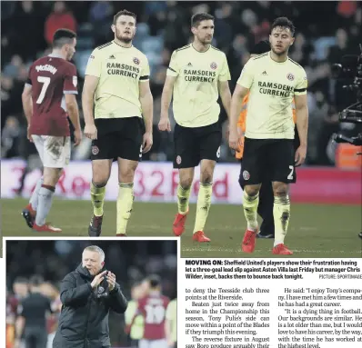  ?? PICTURE: SPORTIMAGE ?? MOVING ON: Sheffield United’s players show their frustratio­n having let a three-goal lead slip against Aston Villa last Friday but manager Chris Wilder, inset, backs them to bounce back tonight.