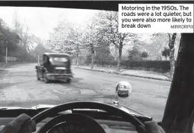  ?? MIRRORPIX ?? Motoring in the 1950s. The roads were a lot quieter, but you were also more likely to break down
