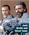  ?? ?? Josh Brolin and Oscar Isaac