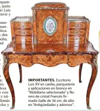  ??  ?? IMPORTANTE­S. Escritorio Luis XV en caoba, parqueteri­e y aplicacion­es en bronce en “Mobiliario selecionad­o” y florero de cristal Francés firmado Galle de 36 cm. de alto en “Antigüedad­es y adornos” .