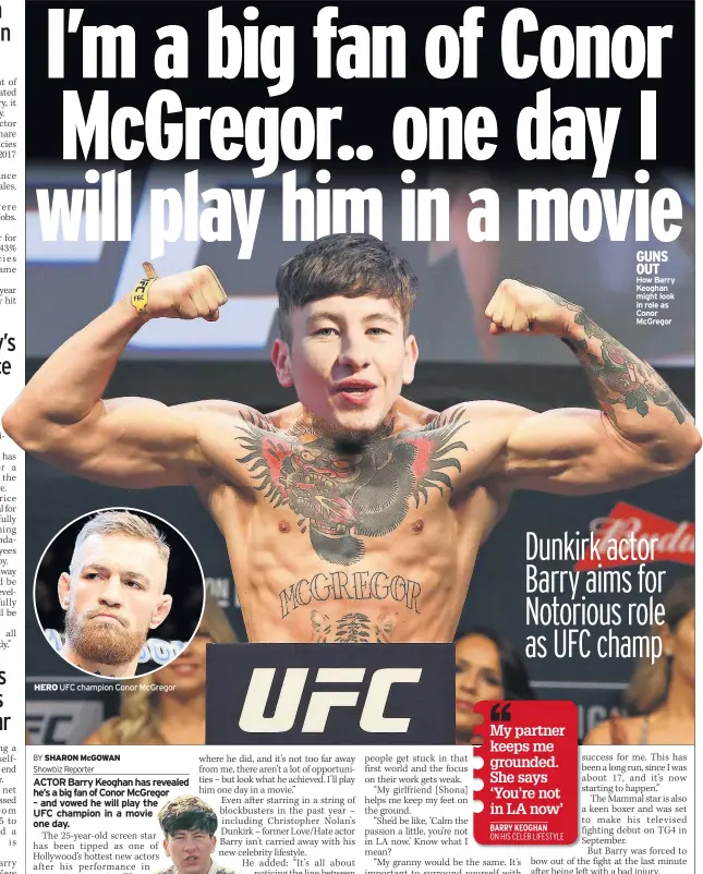  ??  ?? HERO UFC champion Conor Mcgregor GUNS OUT How Barry Keoghan might look in role as Conor Mcgregor